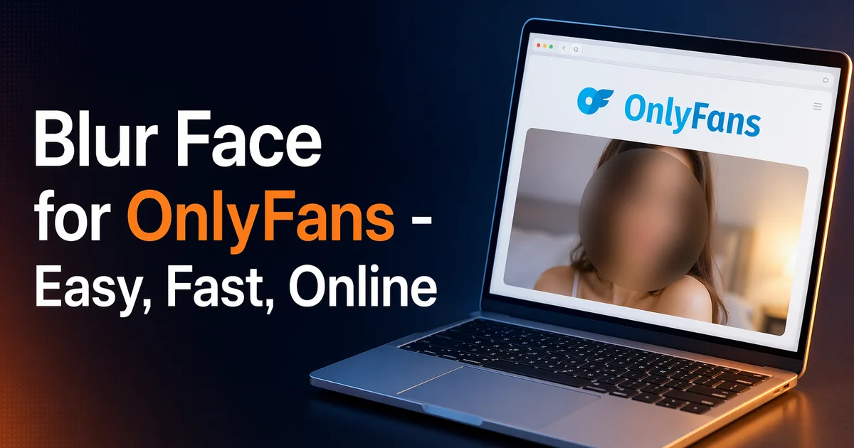 Blur Face for OnlyFans - Easy, Fast, Online