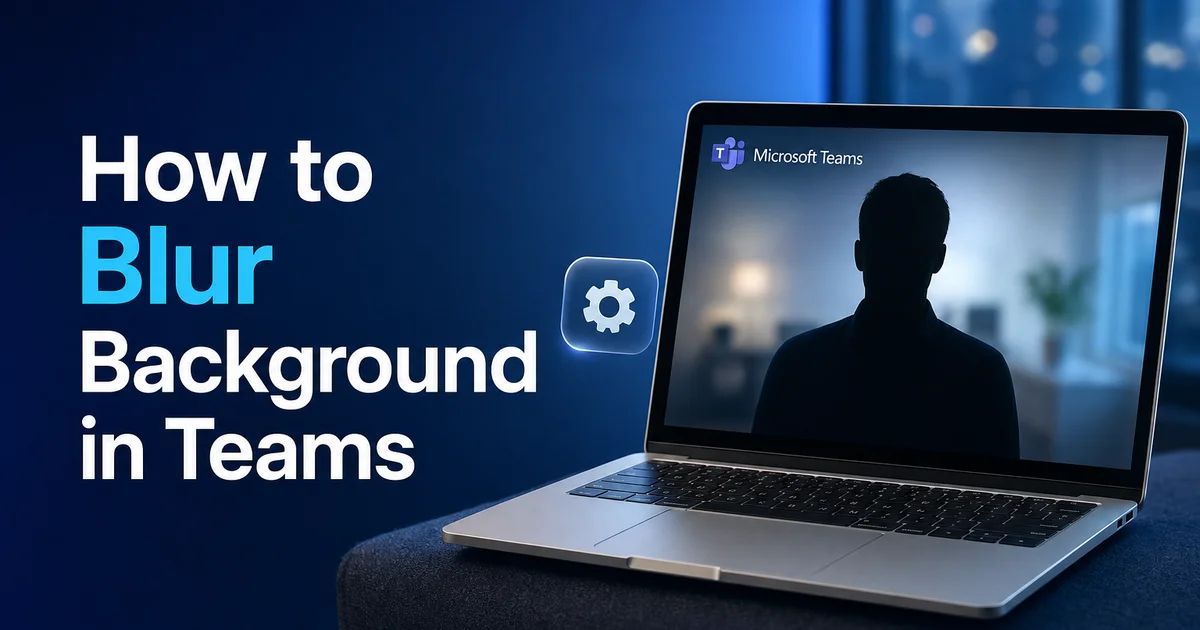 How to Blur Background in Teams (Video Calls & Recordings) — Blur Video