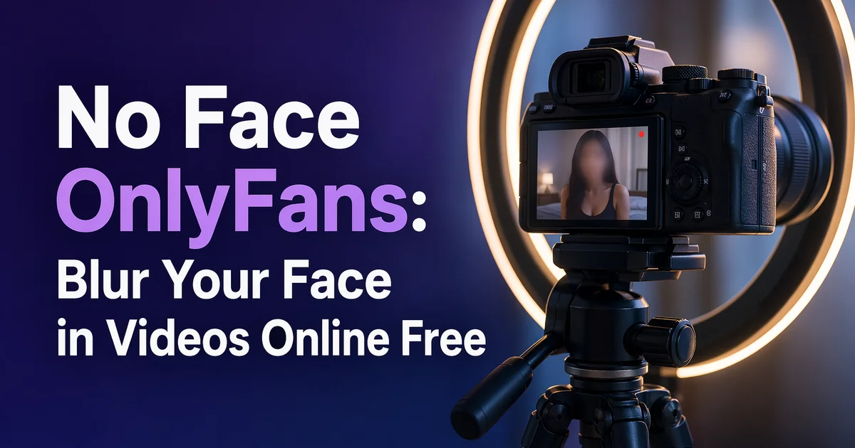 No Face OnlyFans: How to Blur Your Face in Videos Online (Free!)